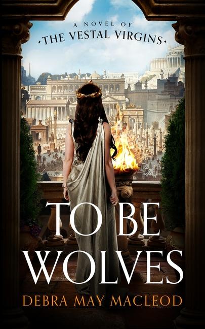Vorderes Coverbild To Be Wolves: A Novel of the Vestal Virgins