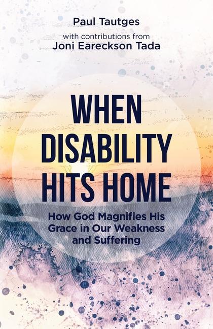 Vorderes Coverbild When Disability Hits Home: How God Magnifies His Grace in Our Weakness and Suffering