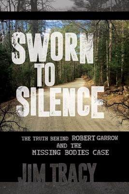 Vorderes Coverbild Sworn to Silence: The Truth Behind Robert Garrow and the Missing Bodies' Case
