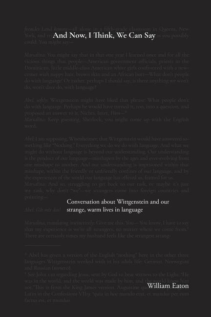 Vorderes Coverbild And Now, I Think, We Can Say: A conversation about Wittgenstein and the comforts of our life in language