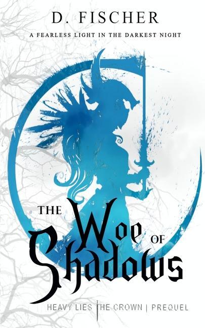 Vorderes Coverbild The Woe of Shadows (Heavy Lies the Crown: Prequel)
