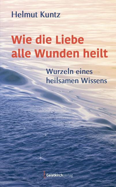 Vorderes Coverbild Wie die Liebe alle Wunden heilt