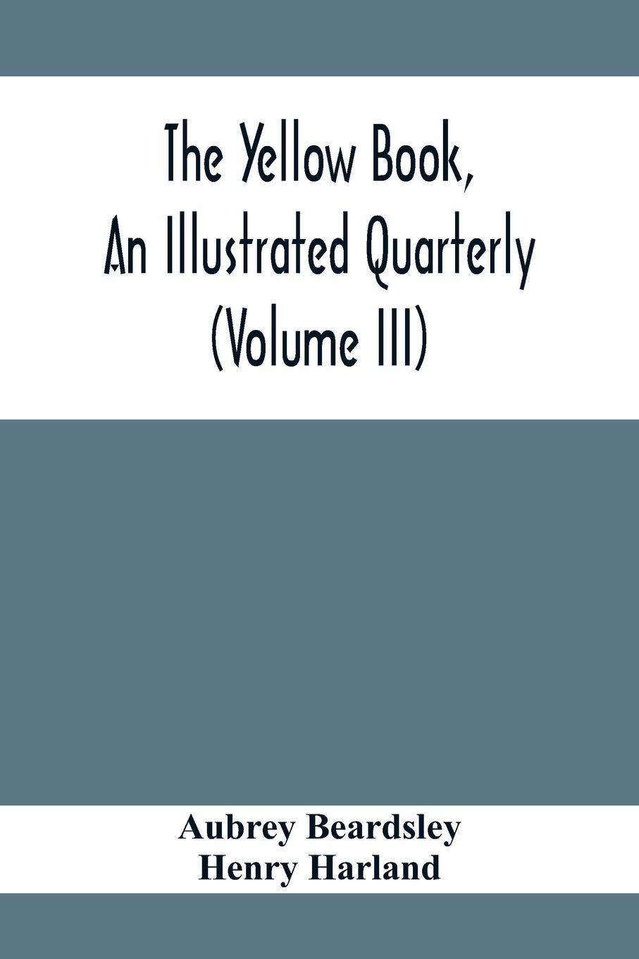 Vorderes Coverbild The Yellow Book, An Illustrated Quarterly (Volume Iii)