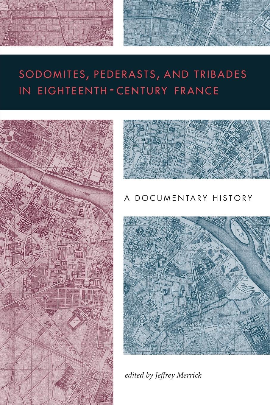 Vorderes Coverbild Sodomites, Pederasts, and Tribades in Eighteenth-Century France