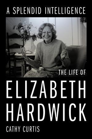Vorderes Coverbild A Splendid Intelligence: The Life of Elizabeth Hardwick
