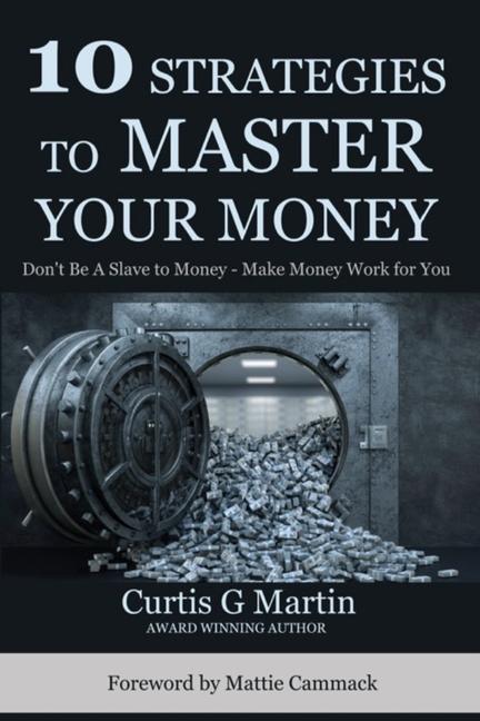 Vorderes Coverbild 10 Strategies to Master Your Money: Don't Be A Slave To Your Money Make Your Money Work For You