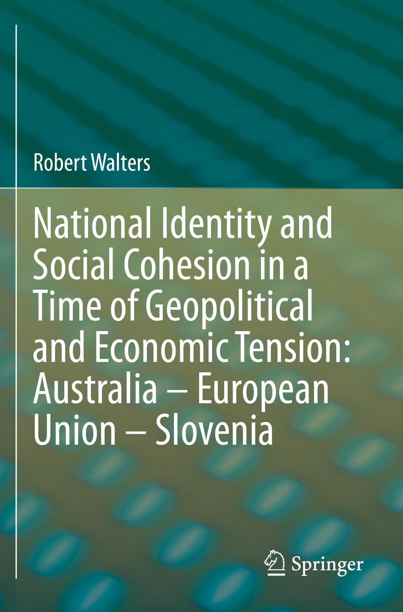 Vorderes Coverbild National Identity and Social Cohesion in a Time of Geopolitical and Economic Tension: Australia - European Union - Slovenia
