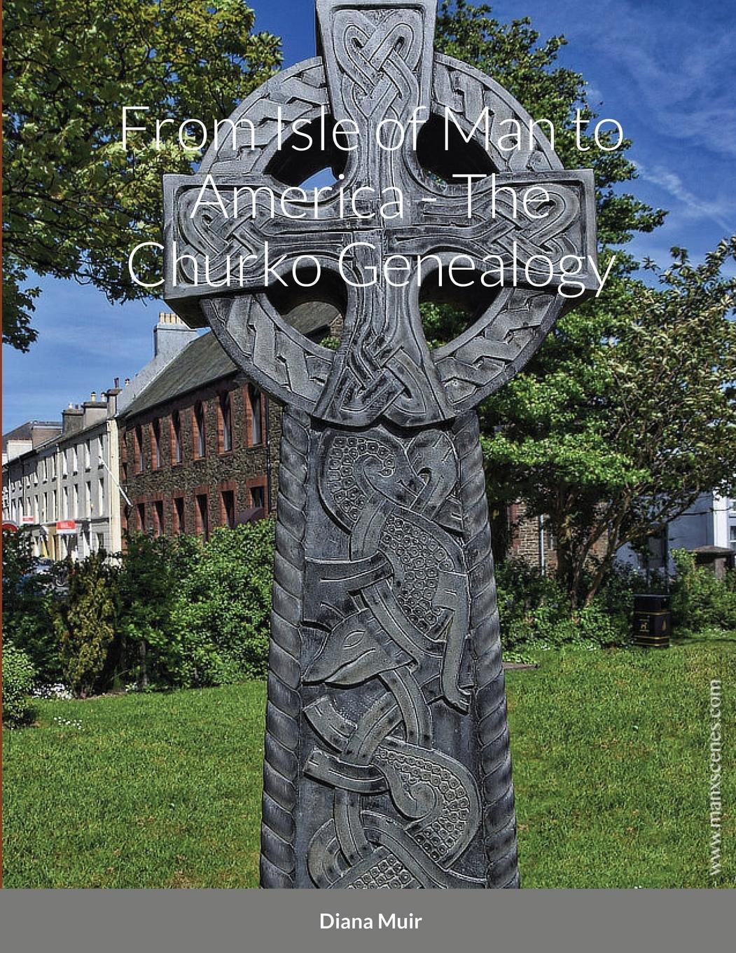 Vorderes Coverbild From Isle of Man to America - The Churko Genealogy