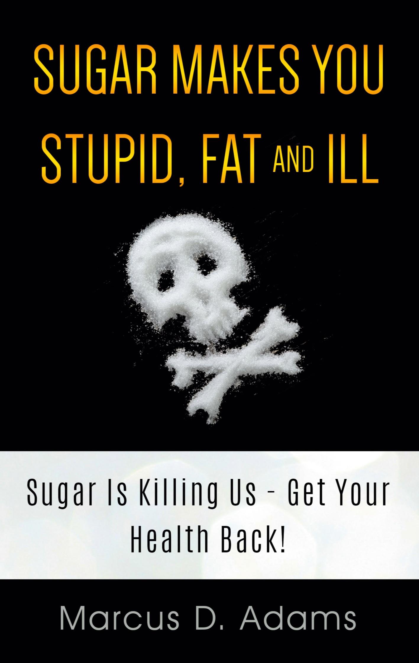 Vorderes Coverbild Sugar Makes You Stupid, Fat And Ill