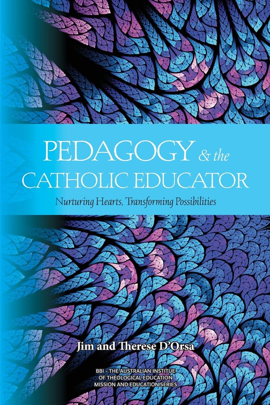Vorderes Coverbild Pedagogy and the Catholic Educator: Nurturing Hearts and Transforming Possibilities