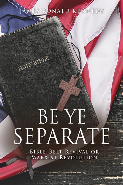 Vorderes Coverbild Be Ye Separate: Bible-Belt Revival or Marxist Revolution