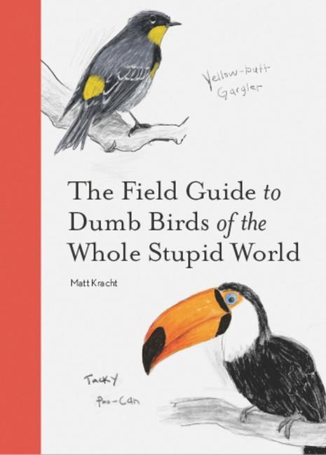 Vorderes Coverbild The Field Guide to Dumb Birds of the Whole Stupid World