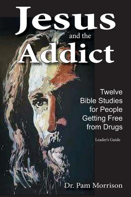 Vorderes Coverbild Jesus and the Addict: Twelve Bible Studies for People Getting Free from Drugs
