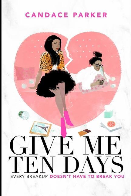 Vorderes Coverbild Give Me Ten Days: Every Breakup Does Not Have to Break You