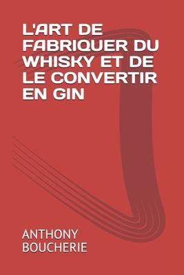 Vorderes Coverbild L'Art de Fabriquer Du Whisky Et de Le Convertir En Gin