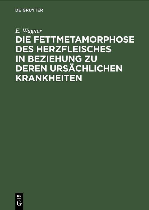 Vorderes Coverbild Die Fettmetamorphose des Herzfleisches in Beziehung zu deren ursächlichen Krankheiten