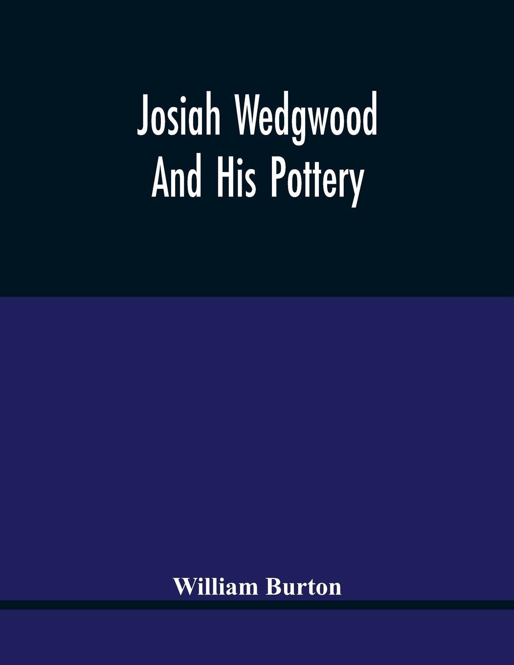Vorderes Coverbild Josiah Wedgwood And His Pottery