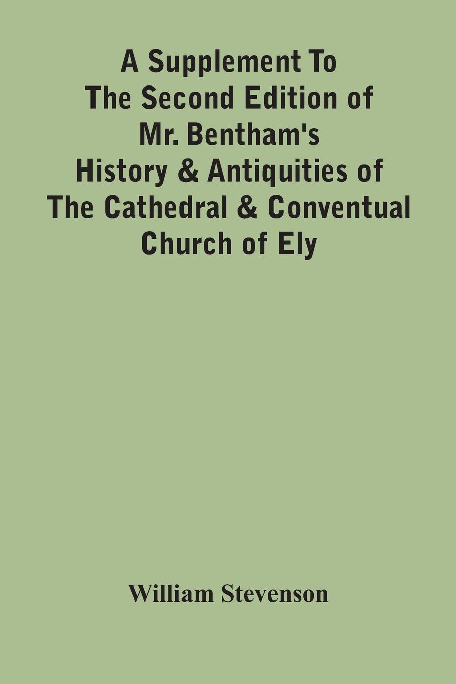 Vorderes Coverbild A Supplement To The Second Edition Of Mr. Bentham'S History & Antiquities Of The Cathedral & Conventual Church Of Ely