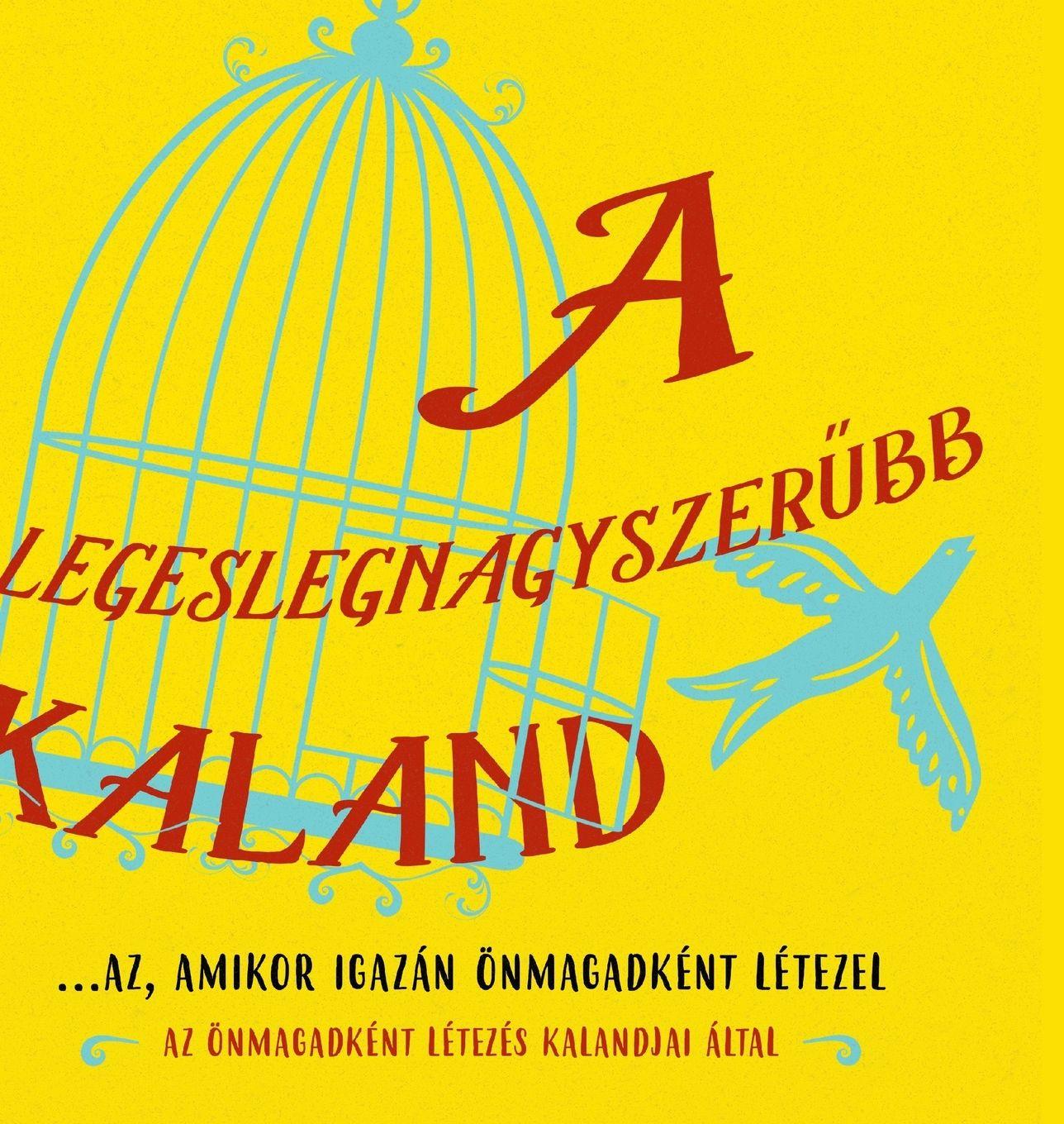 Vorderes Coverbild A legeslegnagyszer¿bb kaland...az, amikor igazán önmagadként létezel (Hungarian)