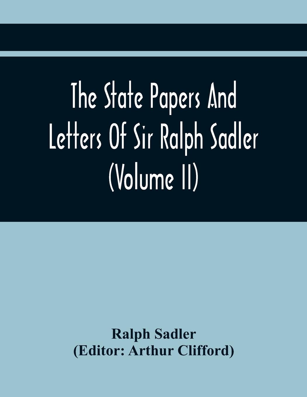 Vorderes Coverbild The State Papers And Letters Of Sir Ralph Sadler (Volume Ii)