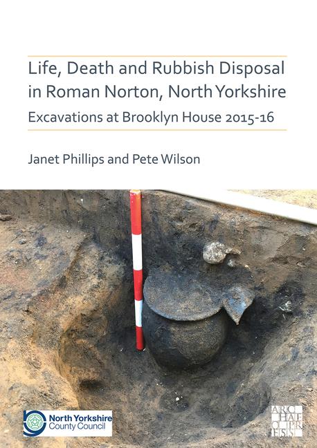 Vorderes Coverbild Life, Death and Rubbish Disposal in Roman Norton, North Yorkshire