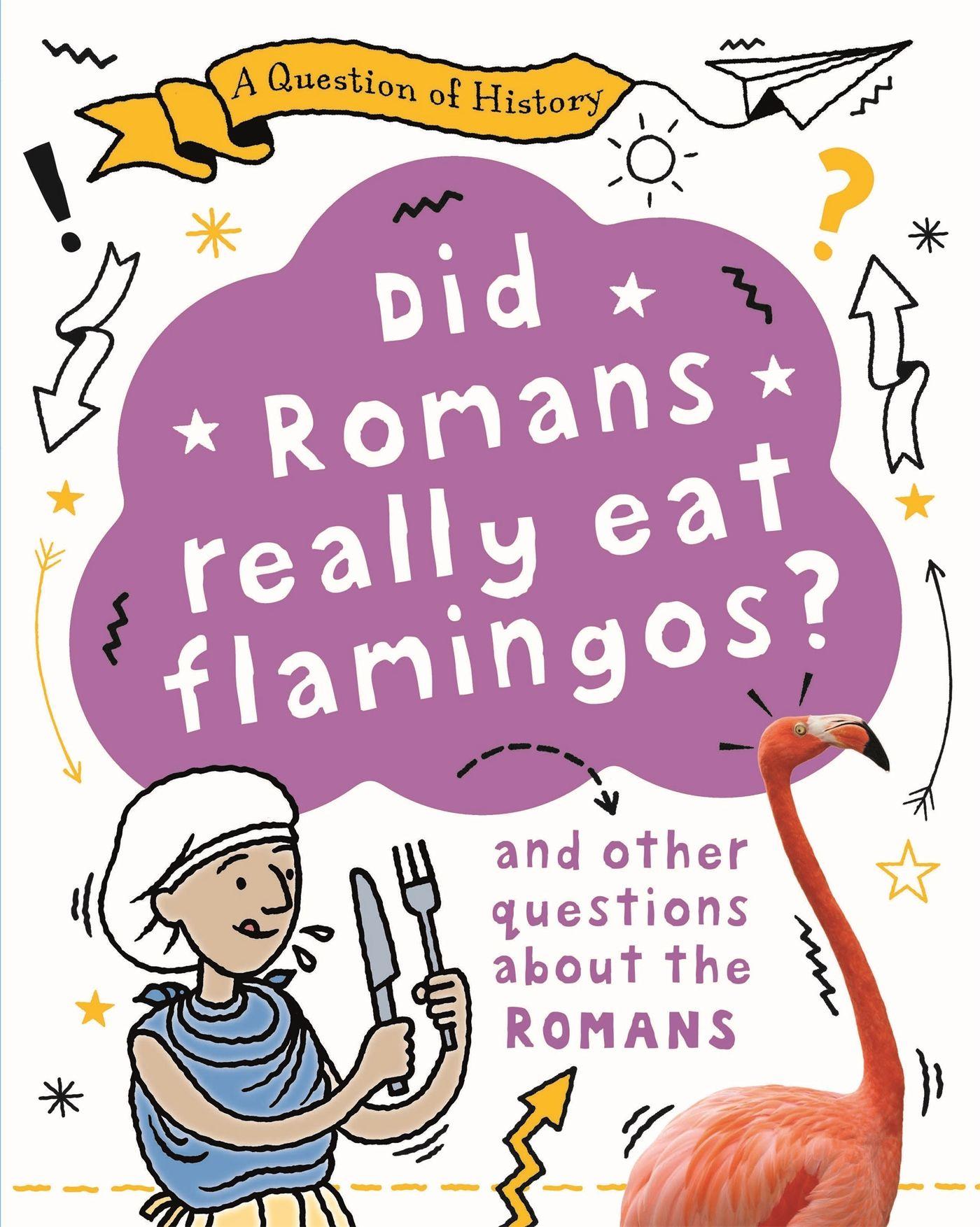 Vorderes Coverbild A Question of History: Did Romans really eat flamingos? And other questions about the Romans