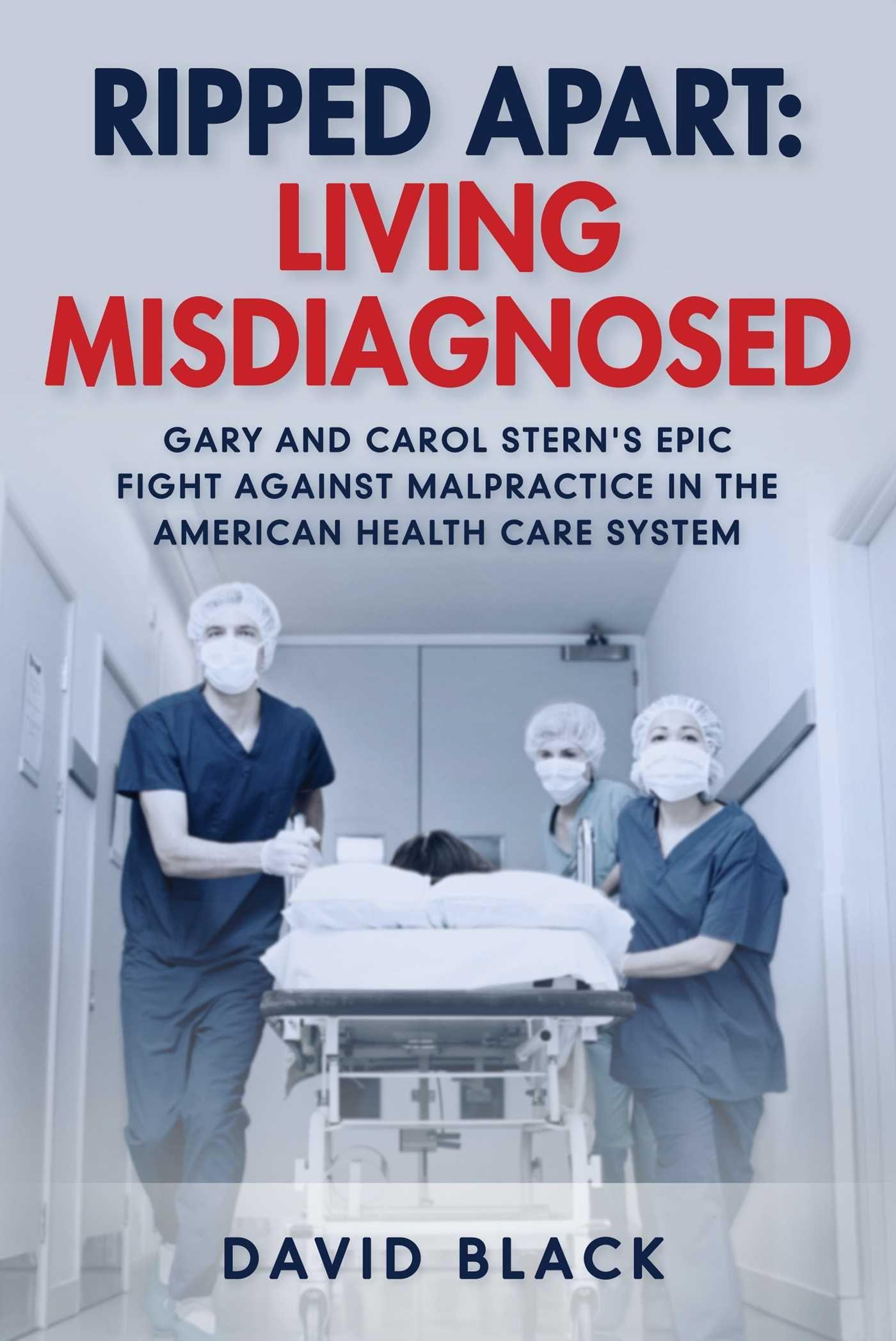 Vorderes Coverbild Ripped Apart: Living Misdiagnosed: Gary and Carol Stern's Epic Fight Against Malpractice in the American Health Care System