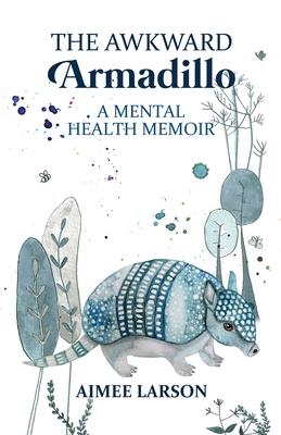 Vorderes Coverbild The Awkward Armadillo: A Mental Health Memoir