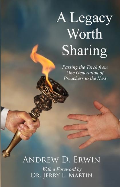Vorderes Coverbild A Legacy Worth Sharing: Passing the Torch from One Generation of Preachers to the Next