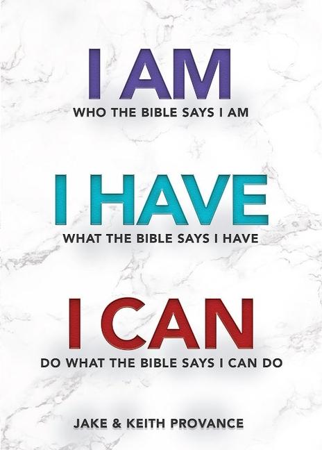 Vorderes Coverbild I Am Who the Bible Says I Am, I Have What the Bible Says I Have, I Can Do What the Bible Says I Can Do