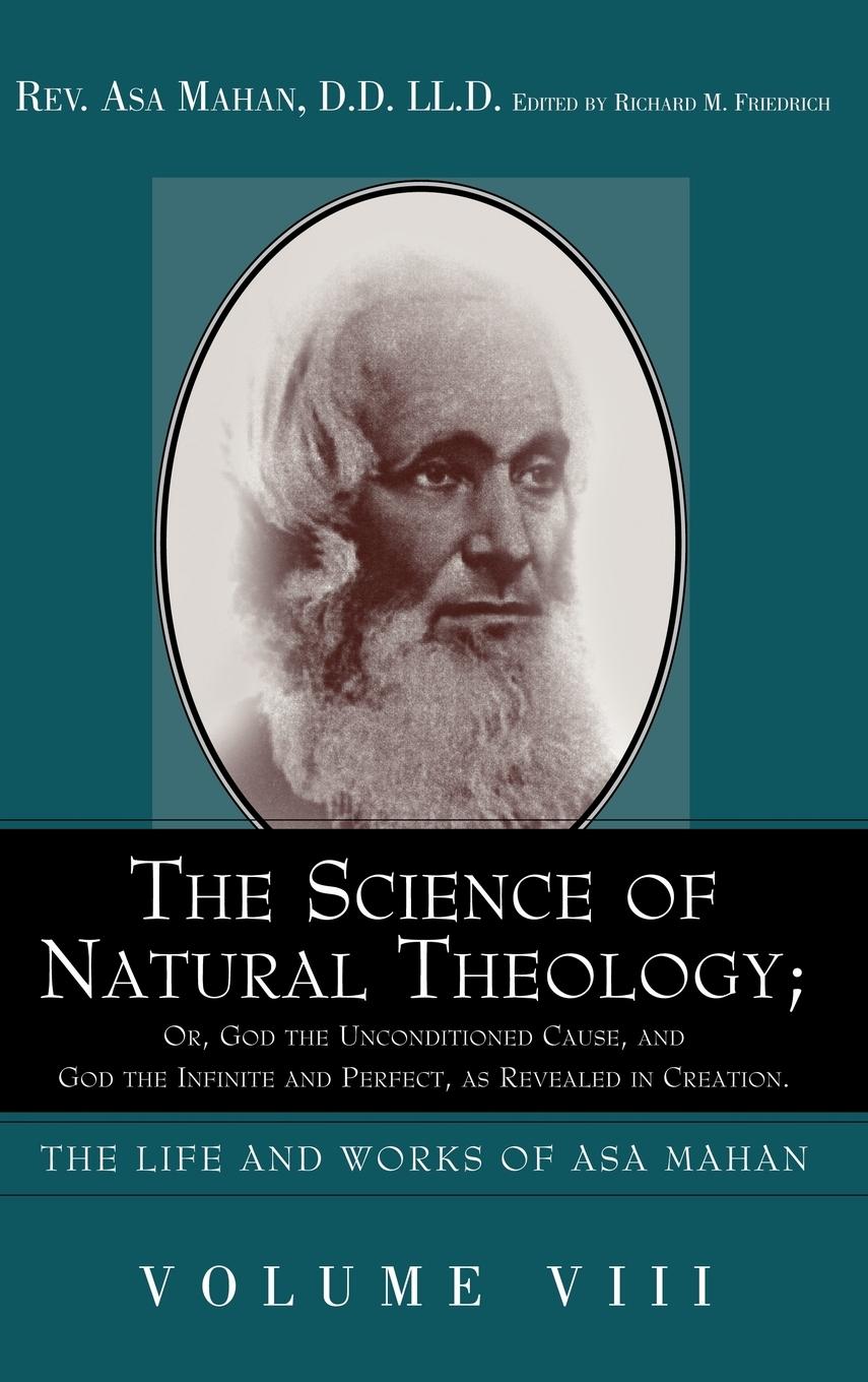 Vorderes Coverbild The Science of Natural Theology; Or God the Unconditioned Cause, and God the Infinite and Perfect as Revealed in Creation.