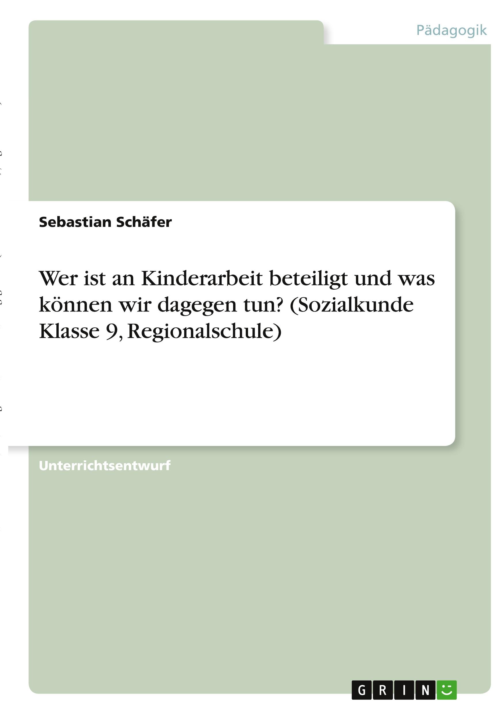 Vorderes Coverbild Wer ist an Kinderarbeit beteiligt und was können wir dagegen tun? (Sozialkunde Klasse 9, Regionalschule)