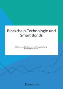 Vorderes Coverbild Blockchain-Technologie und Smart Bonds. Chancen und Risiken bei der Neugestaltung des Kapitalmarktes