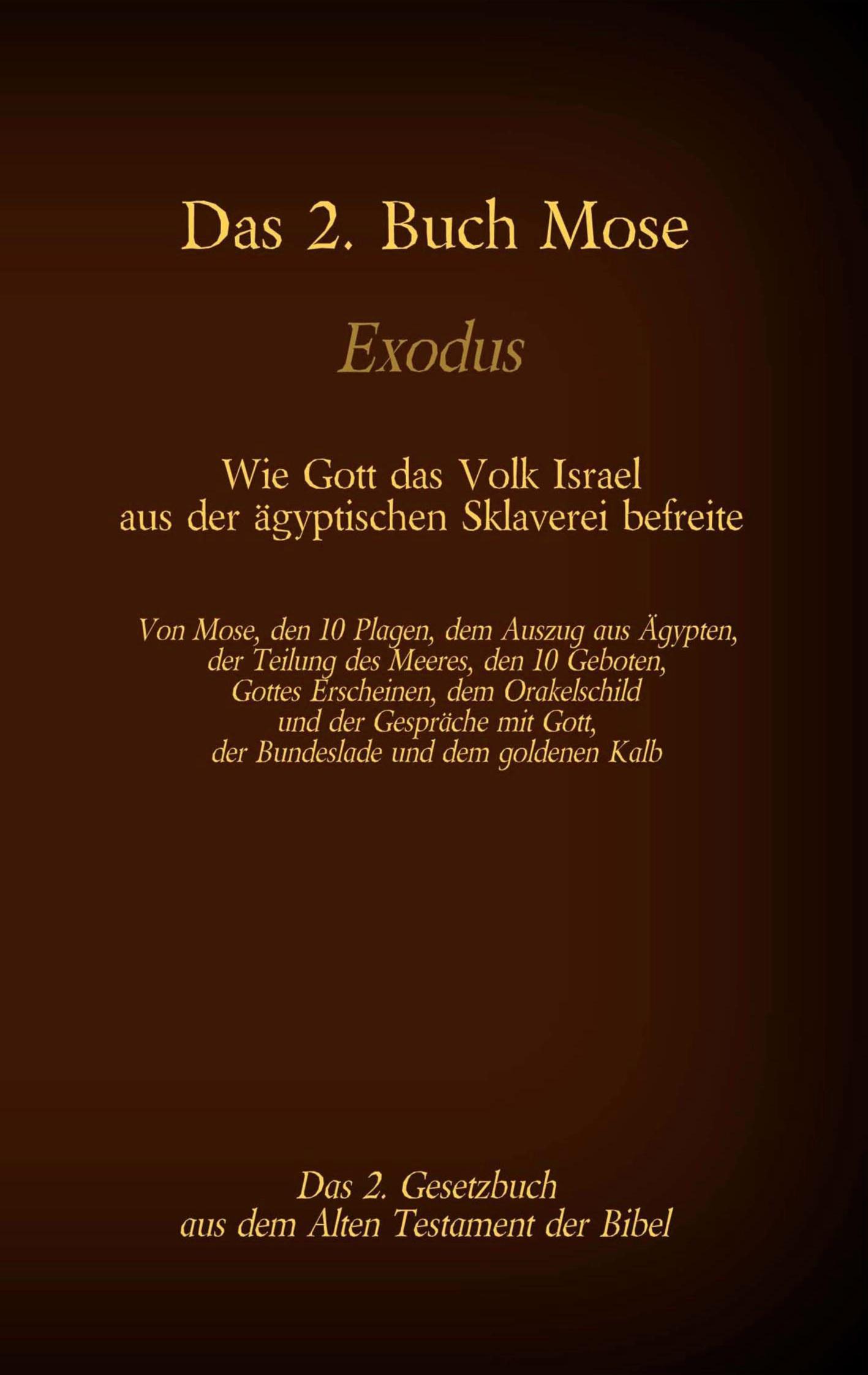 Vorderes Coverbild Das 2. Buch Mose, Exodus, das 2. Gesetzbuch aus der Bibel - Wie Gott das Volk Israel aus der ägyptischen Sklaverei befreite
