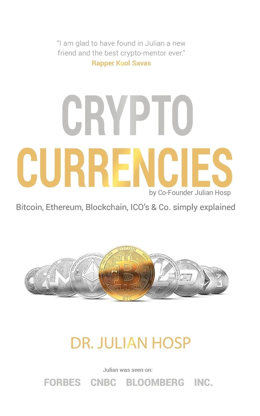 Vorderes Coverbild Cryptocurrencies simply explained - by Co-Founder Dr. Julian Hosp: Bitcoin, Ethereum, Blockchain, ICOs, Decentralization, Mining & Co