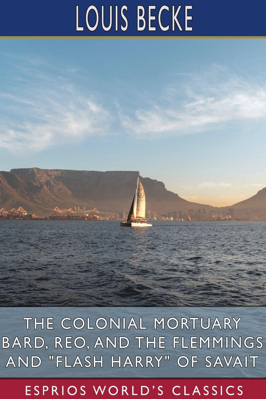 Vorderes Coverbild The Colonial Mortuary Bard, Reo, and The Flemmings and "Flash Harry" of Savait (Esprios Classics)