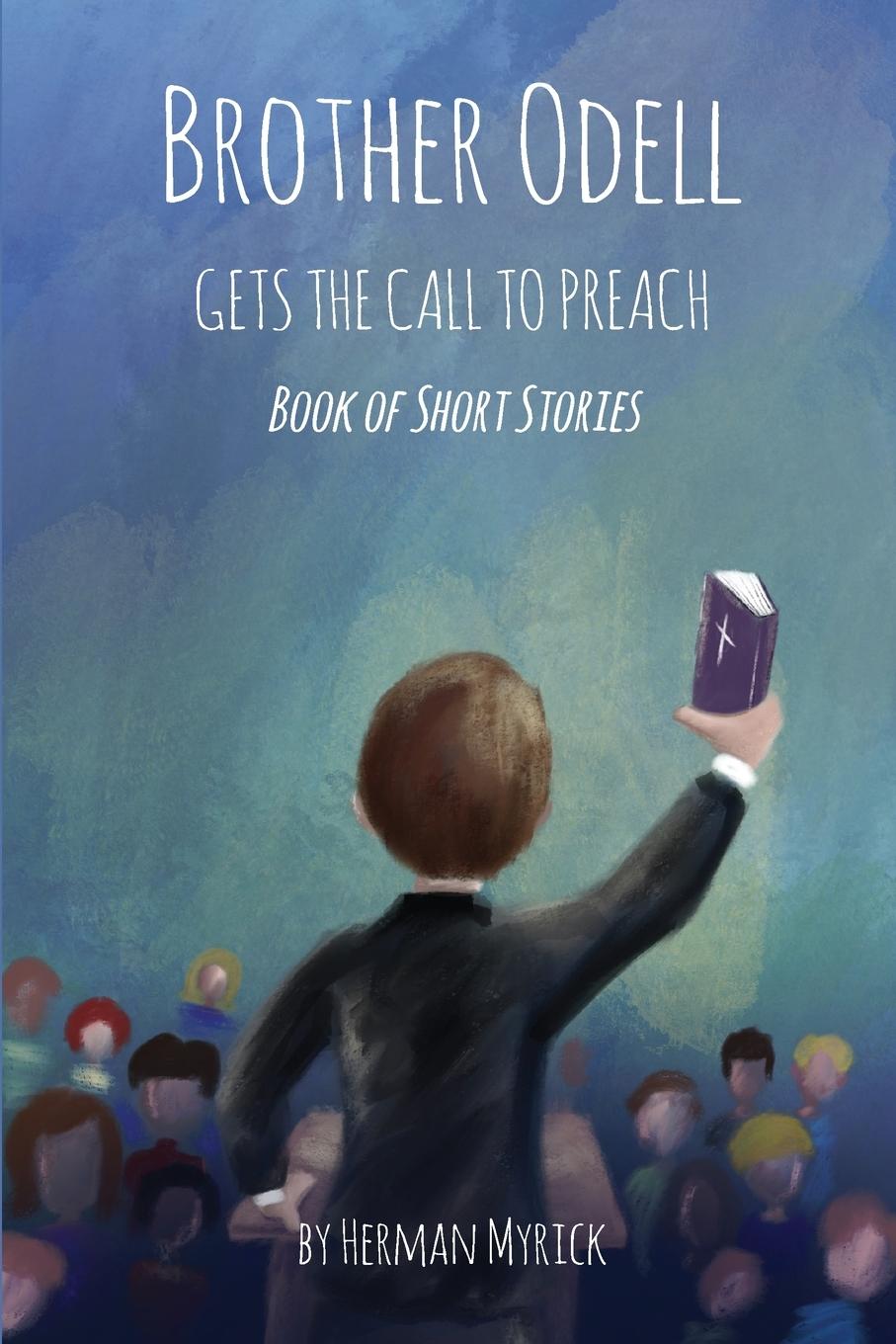 Vorderes Coverbild Brother Odell Gets the Call to Preach: Book of Short Stories