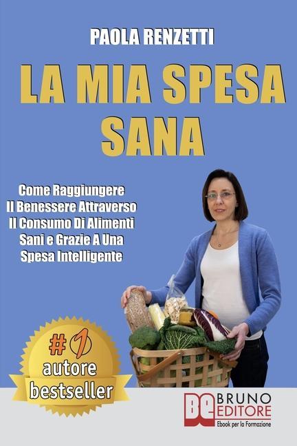 Vorderes Coverbild La Mia Spesa Sana: Come Raggiungere Il Benessere Attraverso Il Consumo Di Alimenti Sani e Grazie a Una Spesa Intelligente
