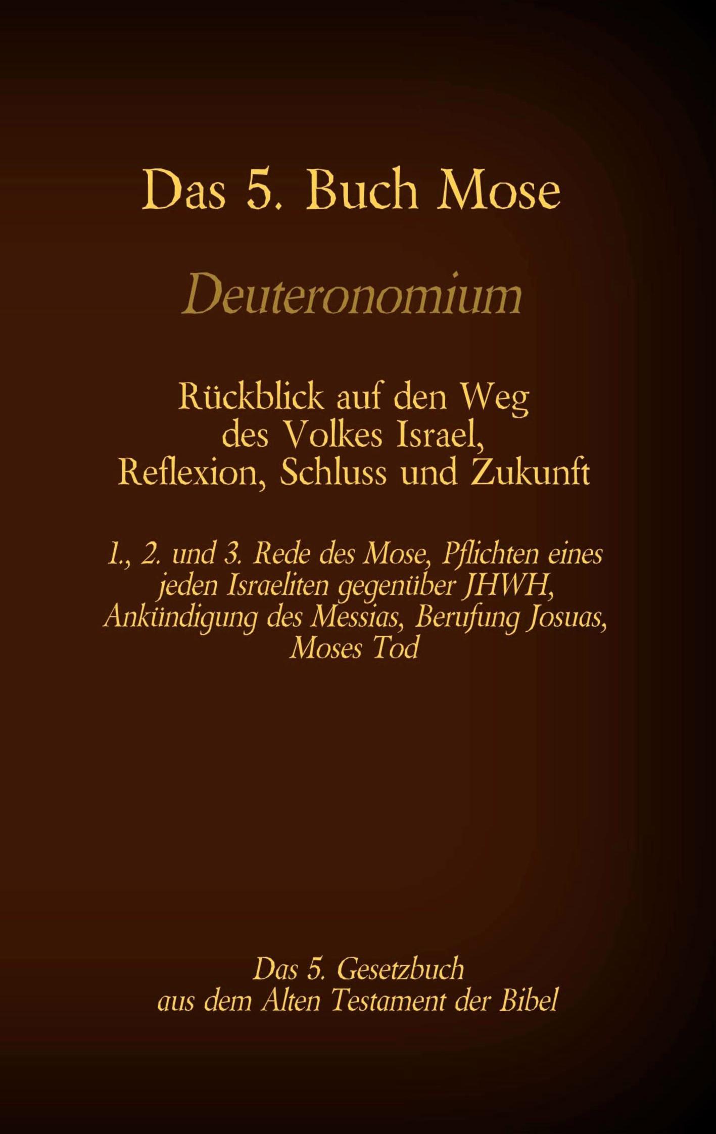 Vorderes Coverbild Das 5. Buch Mose, Deuteronomium, das 5. Gesetzbuch aus dem Alten Testament, Rückblick auf den Weg des Volkes Israel, Reflexion, Schluss und Zukunft