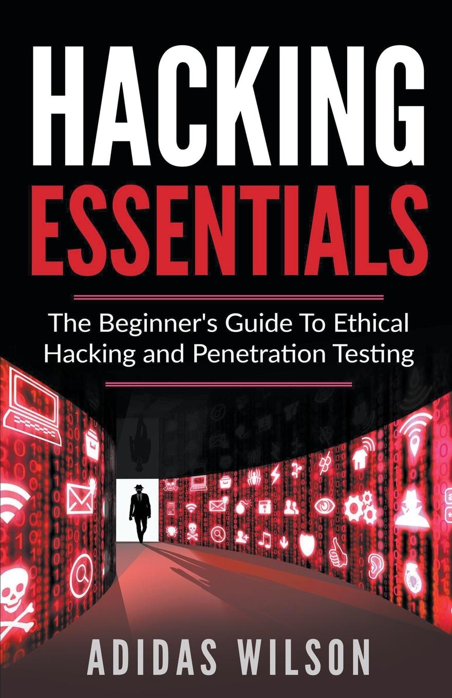 Vorderes Coverbild Hacking Essentials - The Beginner's Guide To Ethical Hacking And Penetration Testing
