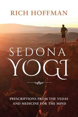 Vorderes Coverbild Sedona Yogi: Prescriptions from the Veda's and Medicine for the Mind