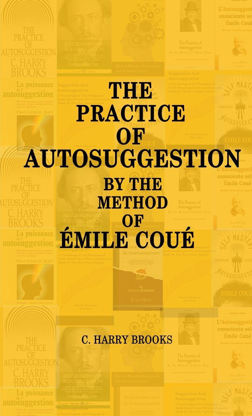 Vorderes Coverbild The Practice of Autosuggestion by the Method of Emile Coué