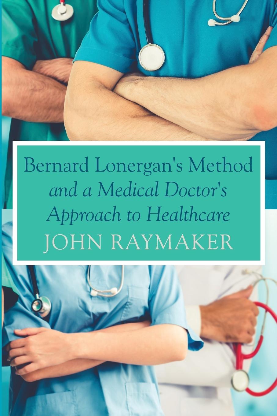 Vorderes Coverbild Bernard Lonergan's Method and a Medical Doctor's Approach to Healthcare