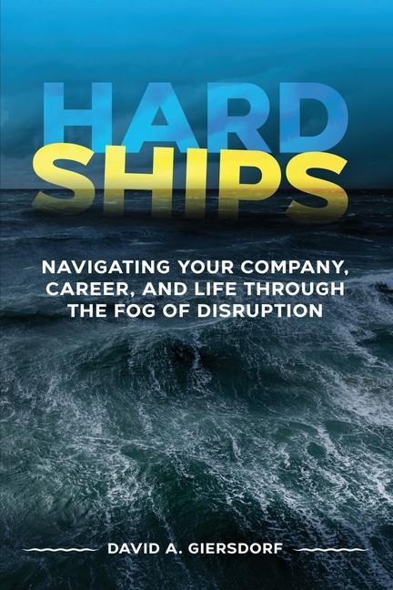 Vorderes Coverbild Hard Ships: Navigating Your Company, Career, and Life through the Fog of Disruption