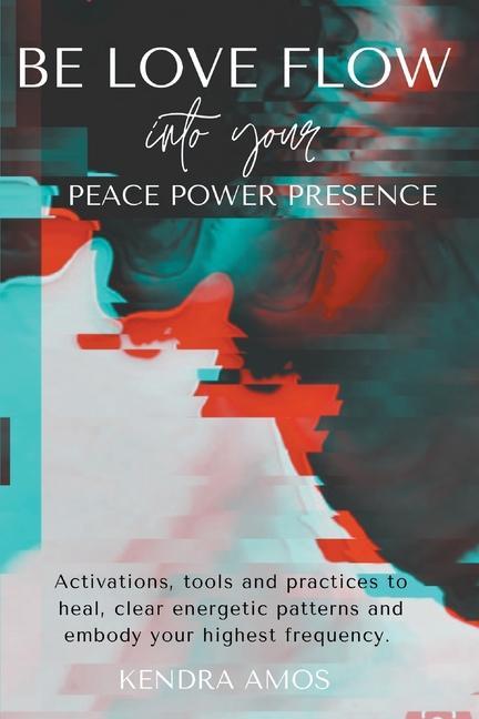 Vorderes Coverbild Be Love Flow into Your Peace Power Presence