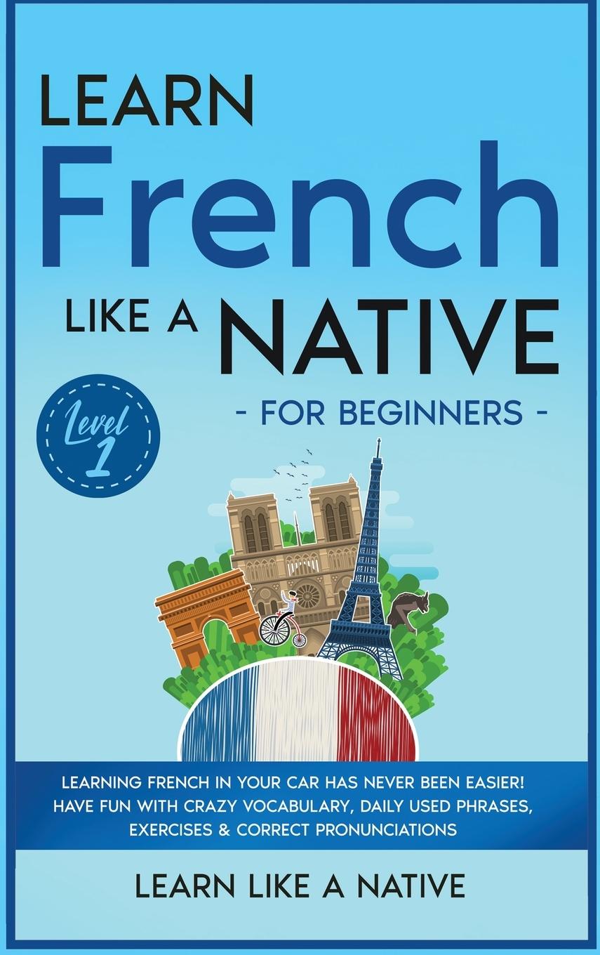 Vorderes Coverbild Learn French Like a Native for Beginners - Level 1