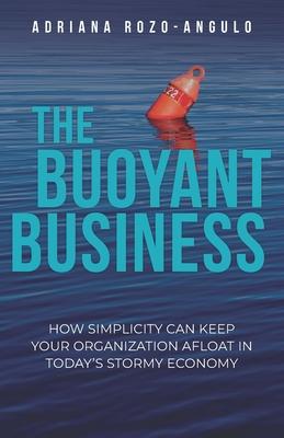 Vorderes Coverbild The Buoyant Business: How Simplicity Can Keep Your Organization Afloat In Today's Stormy Economy