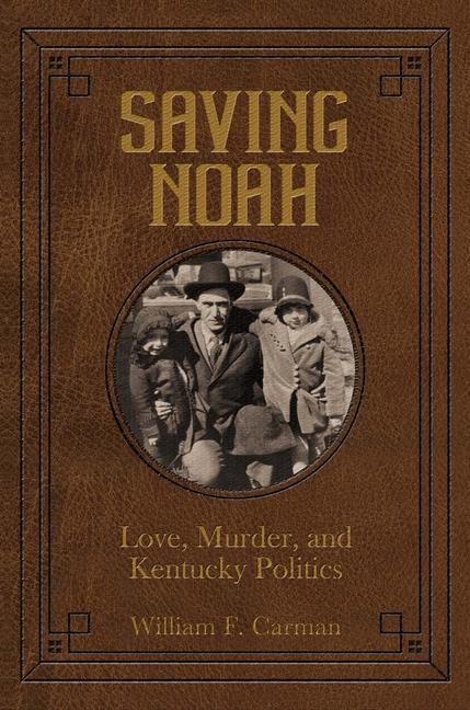 Vorderes Coverbild Saving Noah Love, Murder, and Kentucky Politics