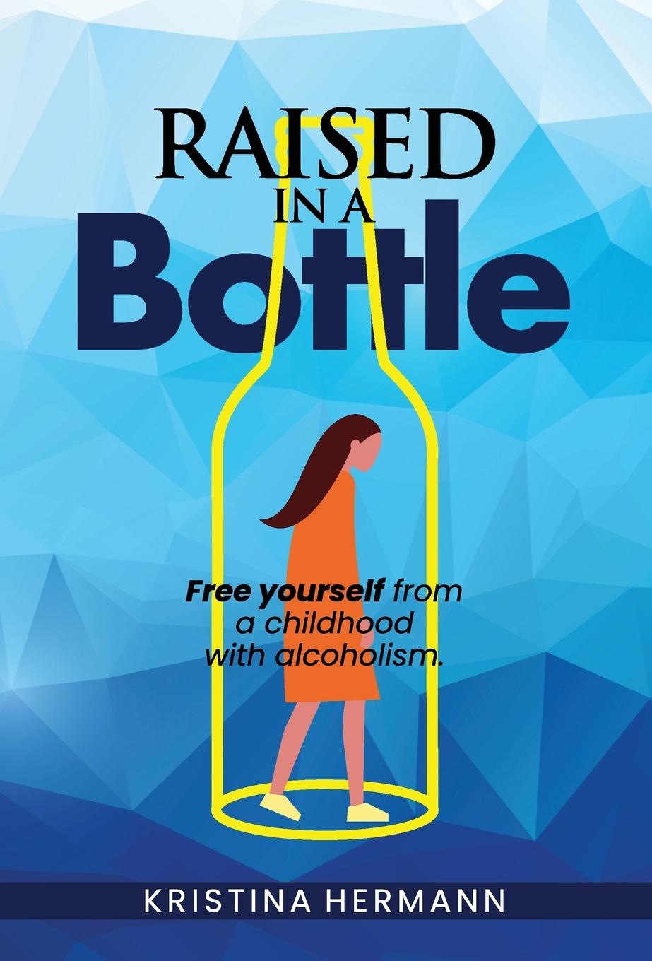 Vorderes Coverbild Raised in a bottle: FREE yourself from a childhood with alcoholism