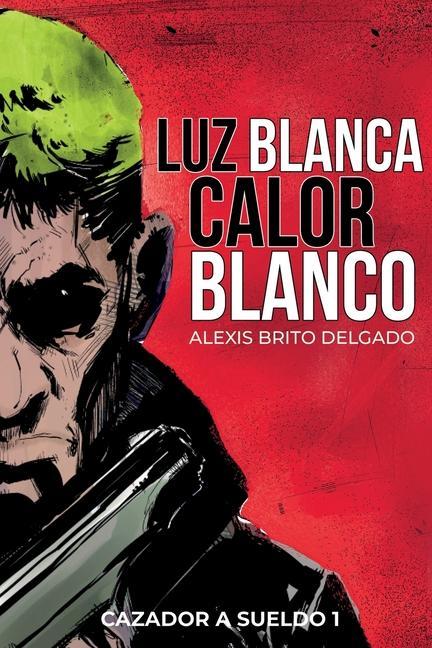 Vorderes Coverbild Luz Blanca/Calor Blanco: Cazador a sueldo 1
